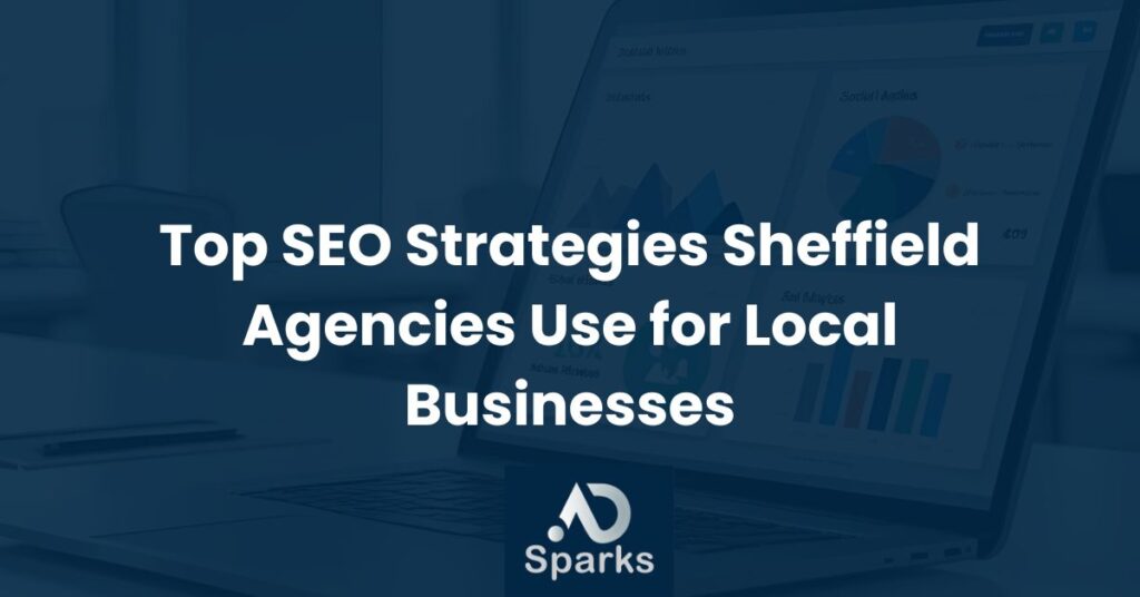 Top SEO Strategies Sheffield Agencies Use for Local Businesses