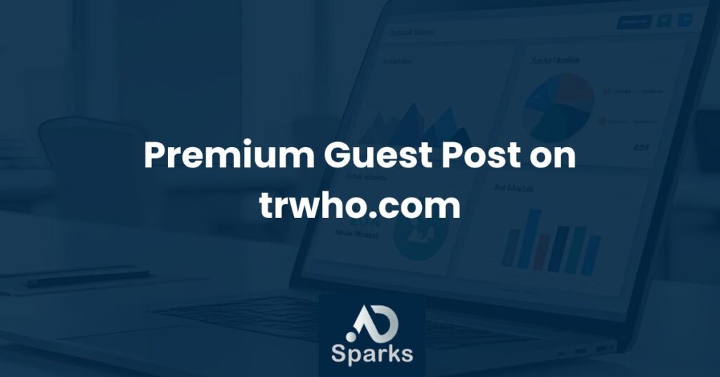 Publish a Premium Guest Post on trwho.com with Ad Sparks
