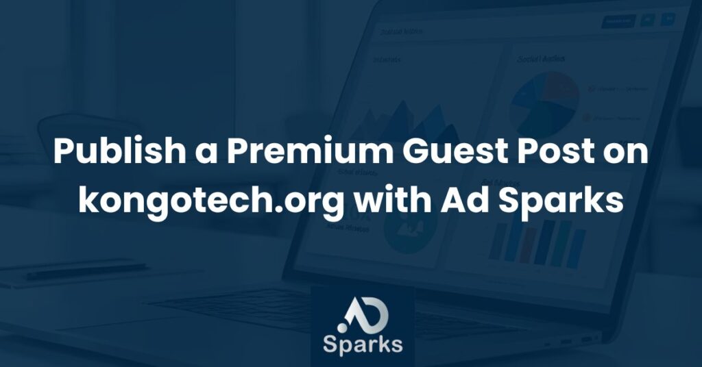 Publish a Premium Guest Post on kongotech.org with Ad Sparks